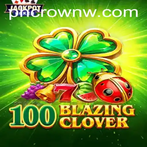 Unveiling the Thrilling World of 100BlazingClover: A Comprehensive Guide
